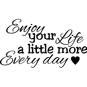 Enjoy your life a little more – Muursticker